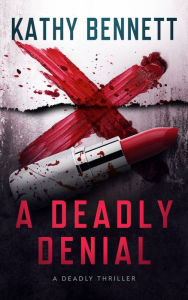 Title: A Deadly Denial: A Deadly Thriller, Author: Kathy Bennett