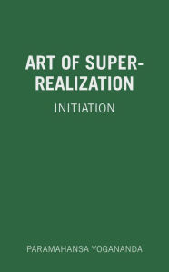 Title: Art of Super-Realization, Author: Paramahansa Yogananda