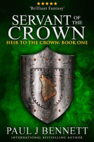Title: Servant of the Crown: An Epic Fantasy Novel, Author: Paul J. Bennett