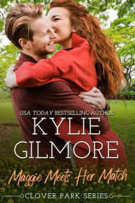 Title: Maggie Meets Her Match: Clover Park series, Book 12, Author: Kylie Gilmore