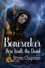 Title: Boneseeker: Here Walk the Dead, Author: Brynn Chapman