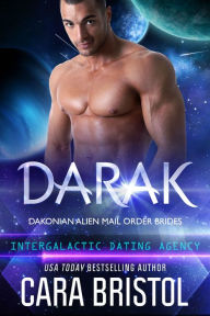Title: Darak: Dakonian Alien Mail Order Brides #1 (Intergalactic Dating Agency), Author: Cara Bristol