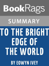 Title: Study Guide: To the Bright Edge of the World, Author: BookRags