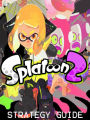 Splatoon 2 Strategy Guide & Game Walkthrough, Tips and Tricks, and More!