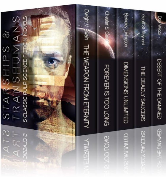 STARSHIPS AND TRANSHUMANS: The Weapon From Eternity; Forever is too Long; Dimensions Unlimited ; The Deadly Saucers; etc