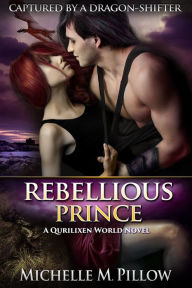 Title: Rebellious Prince: A Qurilixen World Novel, Author: Michelle M. Pillow