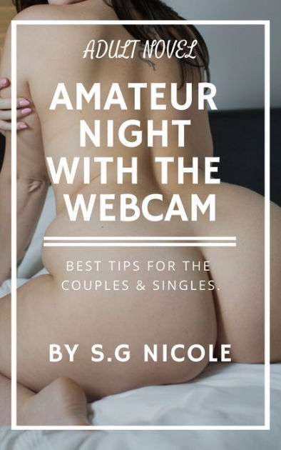 Amateur Night with the Webcam by S.G Nicole eBook Barnes and Noble®