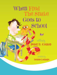 Title: When Fred the Snake Goes To School, Author: Peter B. Cotton