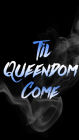Til Queendom Come