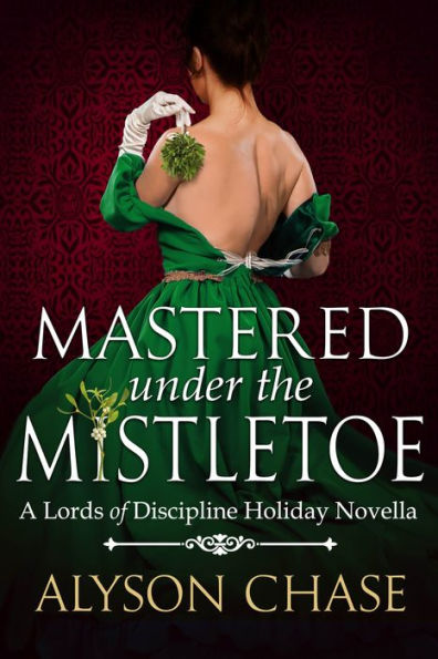 Mastered Under the Mistletoe: A Lords of Discipline Holiday Novella