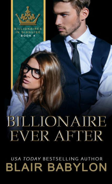 Billionaire Ever After: A Billionaires in Love Romance Novel
