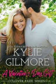 Title: A Valentine's Day Gift: Clover Park series, Book 11, Author: Kylie Gilmore