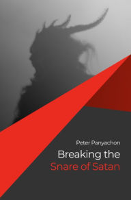 Title: Breaking the Snare of Satan, Author: Peter Panyachon