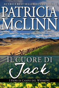 Title: Il Cuore di Jack (I Fiori di Campo del Wyoming Libro 5), Author: Patricia McLinn