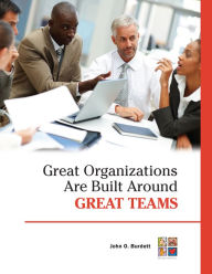 Title: Great Organizations Are Built Around Great Teams, Author: John O. Burdett