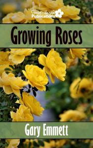 Title: Growing Roses, Author: Gary Emmett