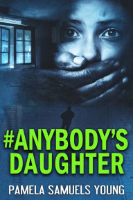 Title: #Anybody's Daughter: The Young Adult Adaptation, Author: Pamela Samuels Young