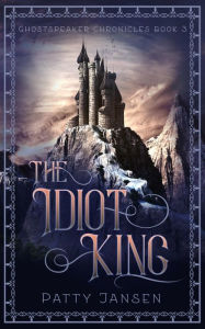 Title: The Idiot King, Author: Patty Jansen