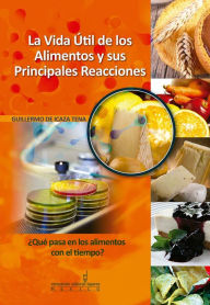 Title: La Vida Util de los Alimentos y sus Principales Reacciones, Author: Guillermo De Icaza Tena
