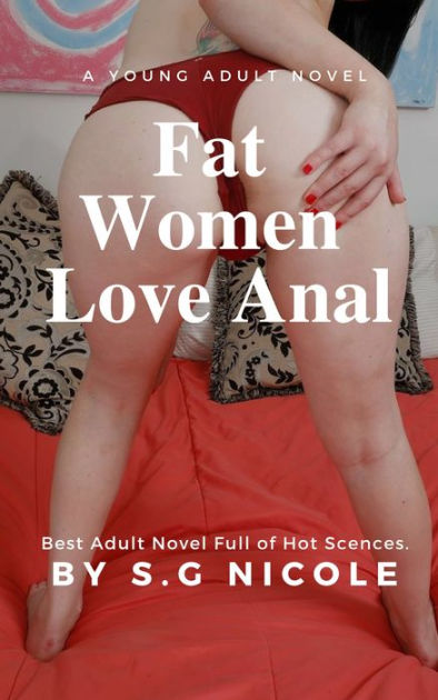 Fat Girls Love Anal