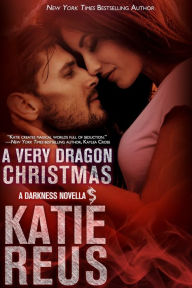 Title: A Very Dragon Christmas (Darkness Series), Author: Katie Reus