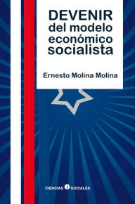 Title: Devenir del modelo economico socialista, Author: Ernesto Molina Molina