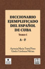 Diccionario ejemplificado del espanol de Cuba. Tomo I