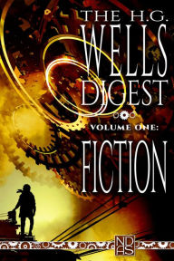 Title: The H.G. Wells Digest, Volume One, Fiction, Author: H. G. Wells