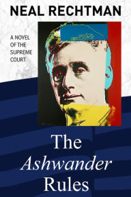 Title: The Ashwander Rules, Author: Neal Rechtman