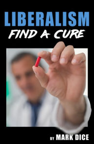 Title: Liberalism: Find a Cure, Author: Mark Dice