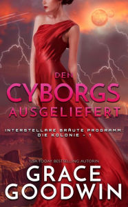 Title: Den Cyborgs ausgeliefert, Author: Grace Goodwin