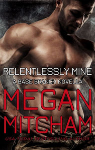 Title: Relentlessly Mine, Author: Megan Mitcham