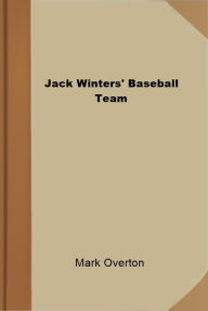 Title: Jack Winters' Baseball Team, Author: Mark Overton