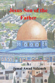 Title: Jesus Son of the Father, Author: Jamal Salameh