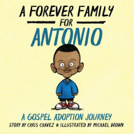 Title: A Forever Family for Antonio: A Gospel Adoption Journey, Author: Chris Chavez