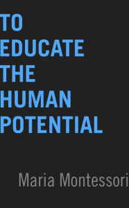 Title: To Educate the Human Potential, Author: Maria Montessori