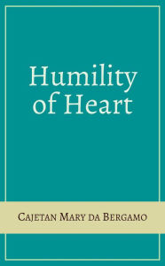 Title: Humility of Heart, Author: Cajetan Mary da Bergamo