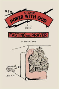 Title: Atomic Power with God, Through Fasting and Prayer, Author: Franklin Hall