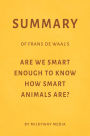 Summary of Frans de Waal's Are We Smart Enough to Know How Smart Animals Are? by Milkyway Media