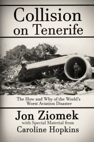 Title: Collision on Tenerife: The How and Why of the World's Worst Aviation Disaster, Author: Jon  Ziomek