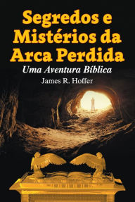 Title: Segredos e Misterios da Arca Perdida, Author: James Hoffer