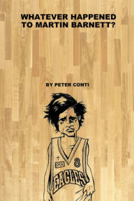 Title: Whatever Happened to Martin Barnett?, Author: Peter Conti