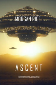 Title: Ascent (The Invasion ChroniclesBook Three): A Science Fiction Thriller, Author: Morgan Rice