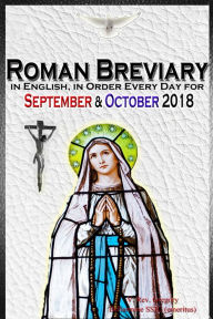 Title: The Roman Breviary: in English, in Order, Every Day for September & October 2018, Author: V. Rev. Gregory Bellarmine SSJC+