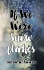 If We Were Snowflakes