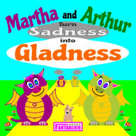 Title: Martha and Arthur Turn Sadness into Gladness, Author: Fable Fantablico