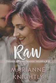 Title: Raw (Frannie & Aiden) (Seaside Valleria #3), Author: Marianne Knightly