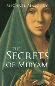 Title: The Secrets of Miryam, Author: Michael Maloney