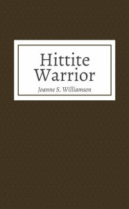 Title: Hittite Warrior, Author: Joanne S. Williamson