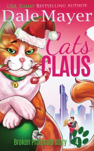 Title: Cat's Claus: A Broken Protocols Series Christmas Tale, Author: Dale Mayer